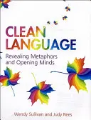 Un langage clair : Révéler les métaphores et ouvrir les esprits - Clean Language: Revealing Metaphors and Opening Minds