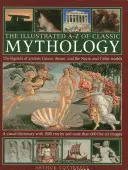 La mythologie classique illustrée de A à Z : Les légendes de la Grèce antique, de Rome et des mondes nordique et celtique - The Illustrated A-Z of Classic Mythology: The Legends of Ancient Greece, Rome and the Norse and Celtic Worlds