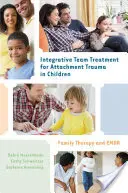 Traitement d'équipe intégratif pour le traumatisme de l'attachement chez les enfants : Thérapie familiale et EMDR - Integrative Team Treatment for Attachment Trauma in Children: Family Therapy and EMDR