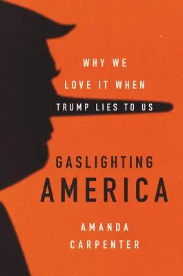 Gaslighting America : Pourquoi nous aimons que Trump nous mente - Gaslighting America: Why We Love It When Trump Lies to Us