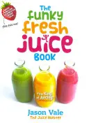 Le livre des jus de fruits frais et funky - The Funky Fresh Juice Book