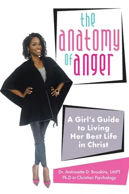 L'anatomie de la colère : L'Anatomie de la Colère : Le Guide d'une Fille pour Vivre sa Meilleure Vie en Christ - The Anatomy of Anger: A Girl's Guide to Living Her Best Life in Christ