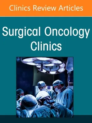 Prise en charge des tumeurs hépatiques métastatiques, un numéro de Surgical Oncology Clinics of North America, 30 - Management of Metastatic Liver Tumors, an Issue of Surgical Oncology Clinics of North America, 30