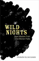 Nuits sauvages : Sagesse du cœur de cinq femmes poètes - Wild Nights: Heart Wisdom from Five Women Poets