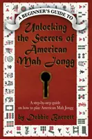 Percer les secrets du Mah Jongg américain : Un guide étape par étape sur la façon de jouer au Mah Jongg américain - Unlocking the Secrets of American Mah Jongg: A step-by-step guide on how to play American Mah Jongg