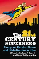 Super-héros du 21e siècle : Essais sur le genre et la mondialisation dans le cinéma - 21st Century Superhero: Essays on Gender, Genre and Globalization in Film