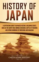 Histoire du Japon : Un guide captivant de l'histoire du Japon, comprenant des événements tels que la guerre de Genpei, les invasions mongoles, la bataille de Tsushima... - History of Japan: A Captivating Guide to Japanese History, Including Events Such as the Genpei War, Mongol Invasions, Battle of Tsushima