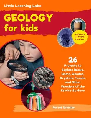 Little Learning Labs : Geology for Kids, Abridged Paperback Edition : 26 Projects to Explore Rocks, Gems, Geodes, Crystals, Fossils, and Other Wonders o - Little Learning Labs: Geology for Kids, Abridged Paperback Edition: 26 Projects to Explore Rocks, Gems, Geodes, Crystals, Fossils, and Other Wonders o