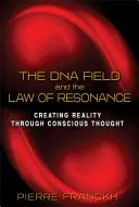 Le champ d'ADN et la loi de résonance : Créer la réalité par la pensée consciente - The DNA Field and the Law of Resonance: Creating Reality Through Conscious Thought