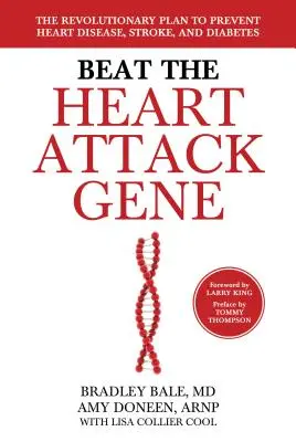 Vaincre le gène de la crise cardiaque : le plan révolutionnaire pour prévenir les maladies cardiaques, les accidents vasculaires cérébraux et le diabète - Beat the Heart Attack Gene: The Revolutionary Plan to Prevent Heart Disease, Stroke, and Diabetes