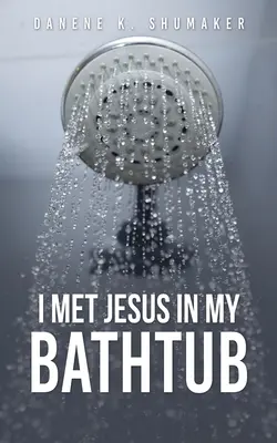 J'ai rencontré Jésus dans ma baignoire - I Met Jesus in My Bathtub