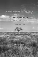 A Misplaced Massacre : La lutte pour la mémoire de Sand Creek - A Misplaced Massacre: Struggling Over the Memory of Sand Creek