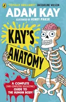 Anatomie de Kay - Un guide complet (et complètement dégoûtant) du corps humain - Kay's Anatomy - A Complete (and Completely Disgusting) Guide to the Human Body