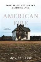 American Fire : L'amour, l'incendie criminel et la vie dans un pays en voie de disparition - American Fire: Love, Arson, and Life in a Vanishing Land