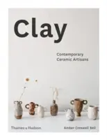 L'argile : Artisans céramistes contemporains - Clay: Contemporary Ceramic Artisans