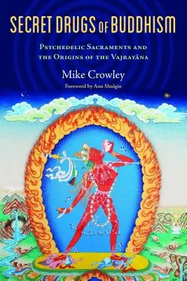 Les drogues secrètes du bouddhisme : Les sacrements psychédéliques et les origines du Vajrayana - Secret Drugs of Buddhism: Psychedelic Sacraments and the Origins of the Vajrayana