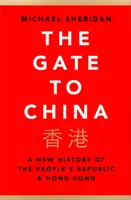 La porte de la Chine - Une nouvelle histoire de la République populaire et de Hong Kong - Gate to China - A New History of the People's Republic & Hong Kong