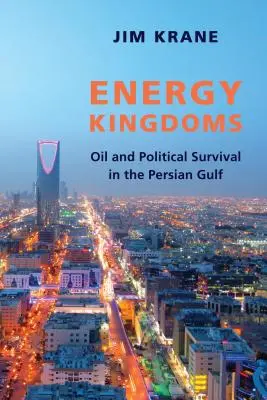 Les royaumes de l'énergie : Le pétrole et la survie politique dans le Golfe Persique - Energy Kingdoms: Oil and Political Survival in the Persian Gulf