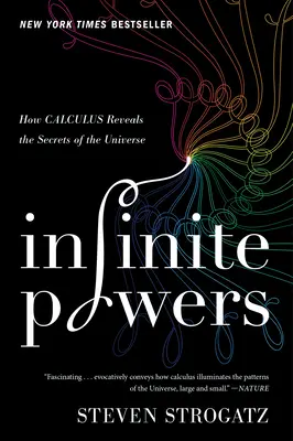 Pouvoirs infinis : Comment le calcul révèle les secrets de l'univers - Infinite Powers: How Calculus Reveals the Secrets of the Universe