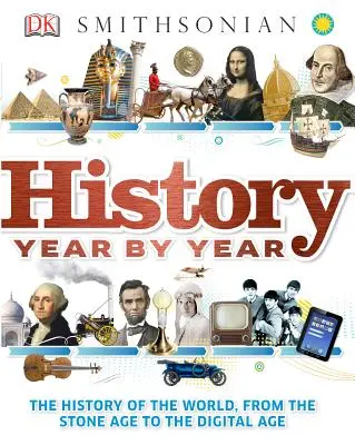 L'histoire année par année : L'histoire du monde, de l'âge de pierre à l'ère numérique - History Year by Year: The History of the World, from the Stone Age to the Digital Age