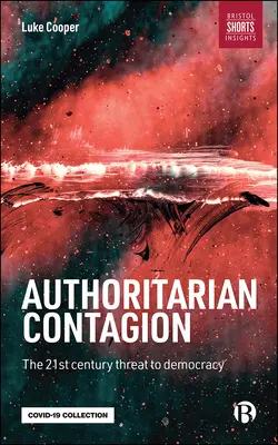 Contagion autoritaire : La menace mondiale qui pèse sur la démocratie - Authoritarian Contagion: The Global Threat to Democracy