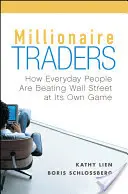 Millionaire Traders : Comment les gens de tous les jours battent Wall Street à son propre jeu - Millionaire Traders: How Everyday People Are Beating Wall Street at Its Own Game