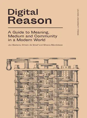 La raison numérique : Un guide du sens, du support et de la communauté dans un monde moderne - Digital Reason: A Guide to Meaning, Medium and Community in a Modern World