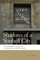 Les ombres d'une ville de la ceinture de soleil : L'environnement, le racisme et l'économie de la connaissance à Austin - Shadows of a Sunbelt City: The Environment, Racism, and the Knowledge Economy in Austin