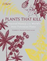 Les plantes qui tuent - Une histoire naturelle des plantes les plus vénéneuses du monde - Plants That Kill - A Natural History of the World's Most Poisonous Plants