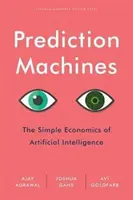 Machines à prédire : L'économie simple de l'intelligence artificielle - Prediction Machines: The Simple Economics of Artificial Intelligence