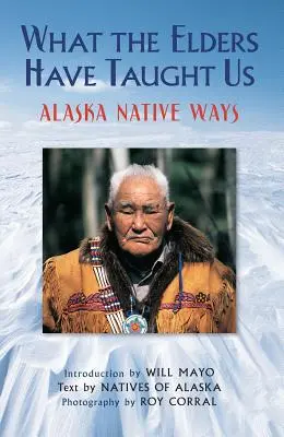 Ce que les anciens nous ont appris : Les modes de vie des autochtones d'Alaska - What the Elders Have Taught Us: Alaska Native Ways