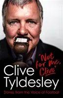 Pas pour moi, Clive - Histoires de la voix du football - Not For Me, Clive - Stories From the Voice of Football