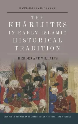 Les Kharijites dans la tradition historique islamique ancienne : Héros et méchants - The Kharijites in Early Islamic Historical Tradition: Heroes and Villains
