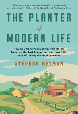 Le planteur de la vie moderne : comment un fermier de l'Ohio a conquis le Paris littéraire, nourri la génération perdue et semé les graines du mouvement pour l'alimentation biologique. - The Planter of Modern Life: How an Ohio Farm Boy Conquered Literary Paris, Fed the Lost Generation, and Sowed the Seeds of the Organic Food Moveme