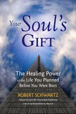 Le don de votre âme : le pouvoir de guérison de la vie que vous aviez planifiée avant votre naissance - Your Soul's Gift: The Healing Power of the Life You Planned Before You Were Born