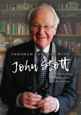 Tout au long de l'année avec John Stott : Réflexions quotidiennes de la Genèse à l'Apocalypse - Through the Year with John Stott: Daily Reflections from Genesis to Revelation