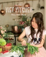 La petite cuisine vietnamienne : Plus de 100 recettes vietnamiennes authentiques et délicieuses - The Little Viet Kitchen: Over 100 Authentic and Delicious Vietnamese Recipes