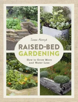 Raised-Bed Gardening : Comment cultiver plus dans moins d'espace - Raised-Bed Gardening: How to Grow More in Less Space