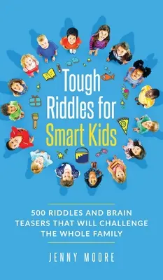 Des énigmes difficiles pour des enfants intelligents : 500 énigmes et casse-tête qui mettront toute la famille au défi. - Tough Riddles for Smart Kids: 500 Riddles and Brain Teasers that Will Challenge the Whole Family