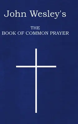 Le livre de prières communes de John Wesley - John Wesley's The Book of Common Prayer