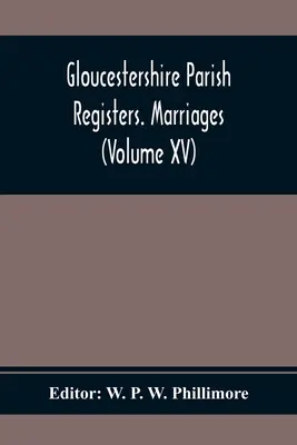 Registres paroissiaux du Gloucestershire. Marriages (Volume Xv) - Gloucestershire Parish Registers. Marriages (Volume Xv)