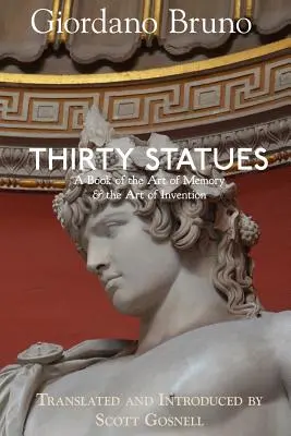 Trente statues : Un livre sur l'art de la mémoire et l'art de l'invention - Thirty Statues: A Book of the Art of Memory & the Art of Invention