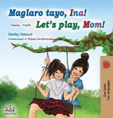Jouons, maman ! (livre bilingue anglais-tagalog pour enfants) : Livre pour enfants philippins - Let's play, Mom! (Tagalog English Bilingual Book for Kids): Filipino children's book