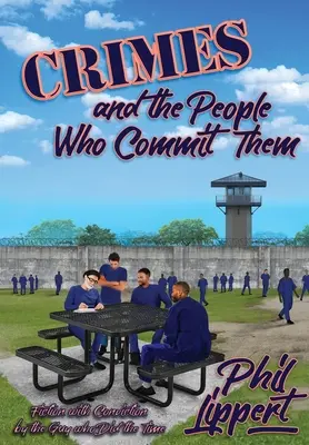 Les crimes et ceux qui les commettent : Une fiction convaincante par le gars qui a fait son temps - Crimes and the People Who Commit Them: Fiction with Conviction by the Guy Who Did the Time