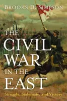 La guerre civile dans l'Est : Lutte, impasse et victoire - The Civil War in the East: Struggle, Stalemate, and Victory