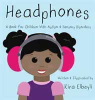 Casques d'écoute : Un livre pour les enfants atteints d'autisme et de troubles sensoriels - Headphones: A Book for Children With Autism & Sensory Disorders