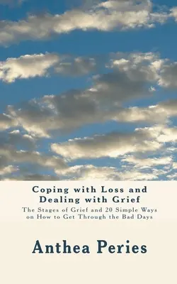 Faire face à la perte et au deuil : Les étapes du deuil et 20 moyens simples pour surmonter les mauvais jours - Coping with Loss and Dealing with Grief: The Stages of Grief and 20 Simple Ways on How to Get Through the Bad Days