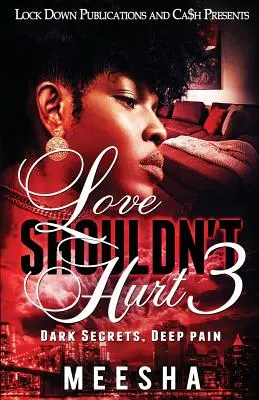 L'amour ne devrait pas faire de mal 3 : Secrets sombres, douleur profonde - Love Shouldn't Hurt 3: Dark Secrets, Deep Pain