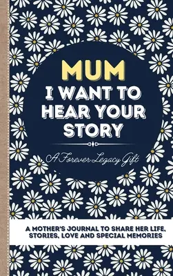 Maman, je veux entendre ton histoire : Le journal d'une mère pour partager sa vie, ses histoires, son amour et ses souvenirs. - Mum, I Want To Hear Your Story: A Mother's Journal To Share Her Life, Stories, Love And Special Memories