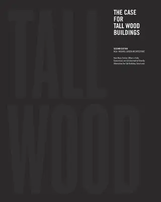 Les arguments en faveur des grands bâtiments en bois : Deuxième édition - The Case for Tall Wood Buildings: Second Edition